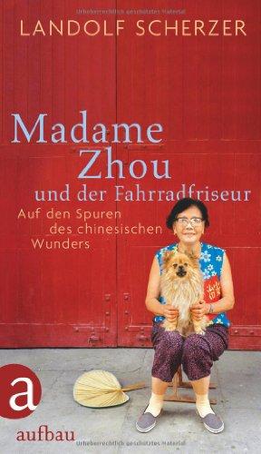 Madame Zhou und der Fahrradfriseur: Auf den Spuren des chinesischen Wunders