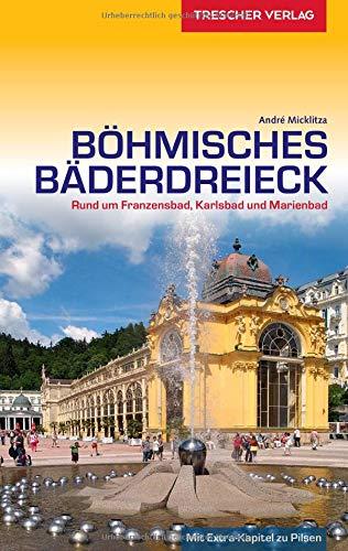 Reiseführer Böhmisches Bäderdreieck: Rund um Franzensbad, Karlsbad und Marienbad (Trescher-Reihe Reisen)