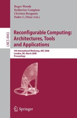 Reconfigurable Computing: Architectures, Tools and Applications: 4th International Workshop, ARC 2008, London, UK, March 26-28, 2008, Proceedings (Lecture Notes in Computer Science)