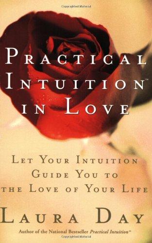 Practical Intuition in Love: Let Your Intuition Guide You to the Love of Your Life