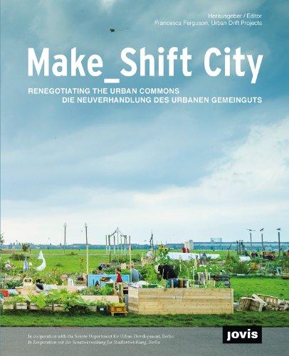 Make_Shift City: Die Neuverhandlung des Urbanen