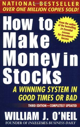 How to Make Money in Stocks: A Winning System in Good Times or Bad