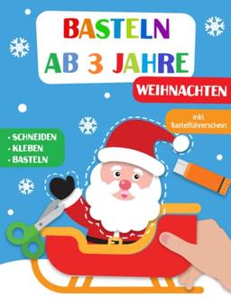 Basteln ab 3 Jahre: Weihnachten - Schneiden, Kleben und Basteln! Das liebevoll gestaltete Bastelbuch für Kinder inkl. Bastelführerschein - Für Jungen und Mädchen Ab 3 Jahren