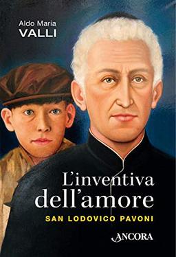 L'inventiva dell'amore. San Lodovico Pavoni (Profili)