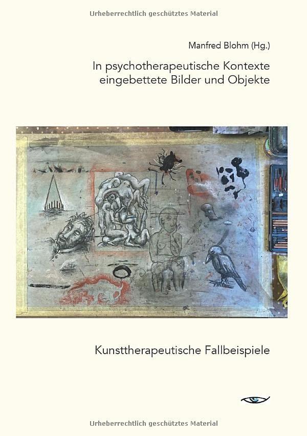 In kunsttherapeutische Kontexte eingebettete Bilder und Objekte: Kunsttherapeutische Fallbeispiele