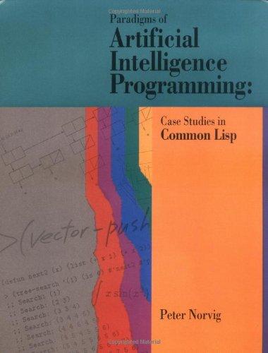 Paradigms of Artificial Intelligence Programming: Case Studies in Common LISP