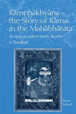 Scharf, P: Ramopakhyana - The Story of Rama in the Mahabhara: A Sanskrit Independent-Study Reader