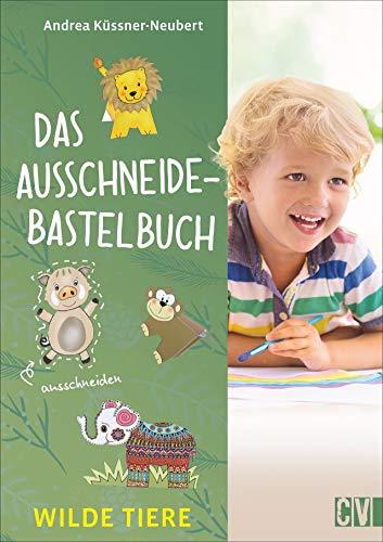 Das Ausschneide-Bastelbuch: Wilde Tiere. Bastel- und Spielspaß für Kinder ab 5 Jahren. Ganz einfach, nur mit Buntstiften, Schere und Klebstoff.