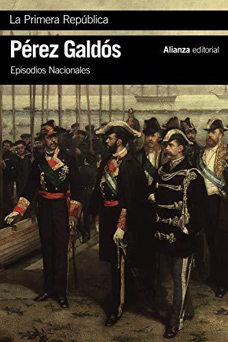 La Primera República: Episodios Nacionales, 44 / Serie final (El libro de bolsillo - Bibliotecas de autor - Biblioteca Pérez Galdós - Episodios Nacionales)