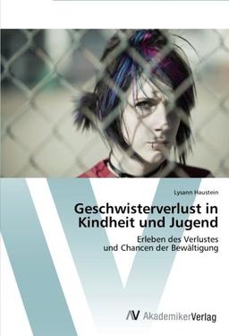 Geschwisterverlust in Kindheit und Jugend: Erleben des Verlustes  und Chancen der Bewältigung