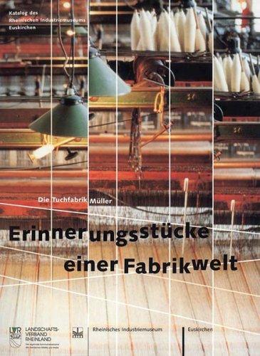 Erinnerungsstücke einer Fabrikwelt: Die Tuchfabrik Müller - Katalog des Rheinischen Industriemuseums Euskirchen