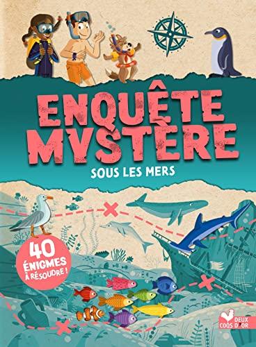 Enquête mystère. Sous les mers : 40 énigmes à résoudre !