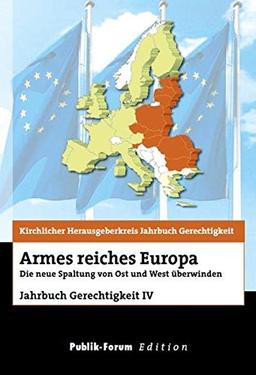 Armes reiches Europa: Die neue Spaltung von Ost und West überwinden Jahrbuch Gerechtigkeit IV