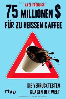 75 Millionen $ für zu heißen Kaffee: Die verrücktesten Klagen der Welt