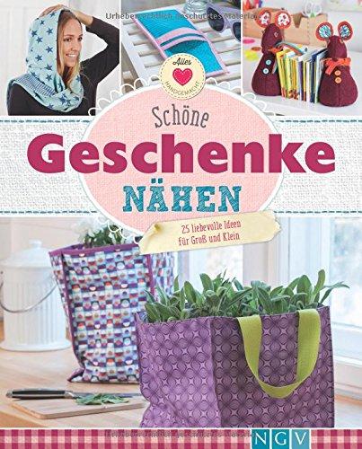 Schöne Geschenke nähen: 25 liebevolle Ideen für Groß und Klein