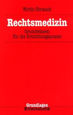 Rechtsmedizin: Grundwissen für die Ermittlungspraxis