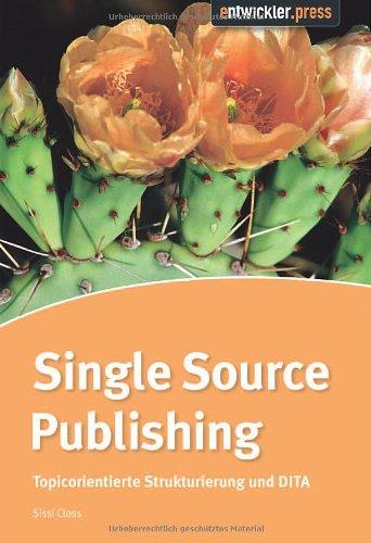 Single Source Publishing. Topicorientierte Strukturierung und DITA