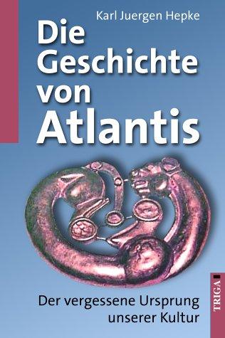 Die Geschichte von Atlantis: Der vergessene Ursprung unserer Kultur