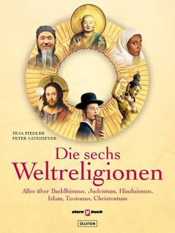 Die sechs Weltreligionen: Alles über Buddhismus, Judentum, Hinduismus, Islam, Taoismus, Christentum