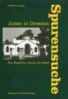 Spurensuche - Juden in Dresden: Ein Begleiter durch die Stadt
