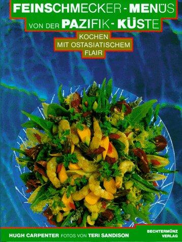 Feinschmecker- Menüs von der Pazifik- Küste. Kochen mit ostasiatischem Flair