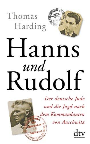 Hanns und Rudolf: Der deutsche Jude und die Jagd nach dem Kommandanten von Auschwitz Mit zahlreichen s/w-Abbildungen