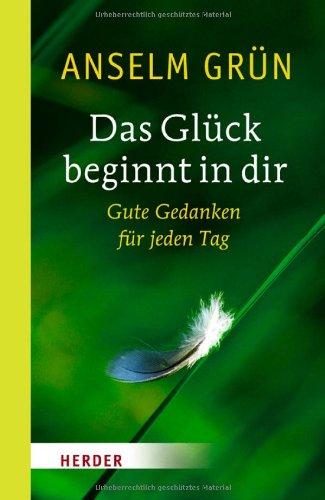 Das Glück beginnt in dir: Gute Gedanken für jeden Tag