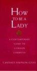 How to Be a Lady: A Contemporary Guide to Common Courtesy (A Gentlemanners Book)