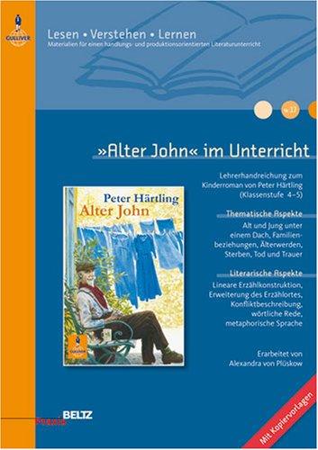 »Alter John« im Unterricht: Lehrerhandreichung zum Kinderroman von Peter Härtling (Klassenstufe 4-5, mit Kopiervorlagen) (Beltz Praxis / Lesen - Verstehen - Lernen)