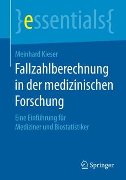 Fallzahlberechnung in der medizinischen Forschung: Eine Einführung für Mediziner und Biostatistiker (essentials)