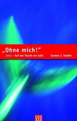 Ohne mich!: Jona - Auf der Flucht vor Gott