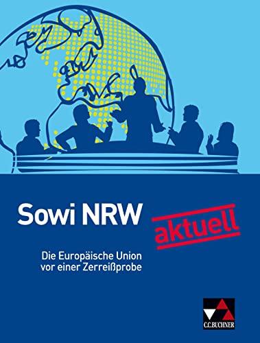 Sowi NRW - neu / Sowi NRW aktuell: Die EU vor einer Zerreißprobe: Unterrichtswerk für Sozialwissenschaften in der gymnasialen Oberstufe... / Die ... gymnasialen Oberstufe in Nordrhein-Westfalen)