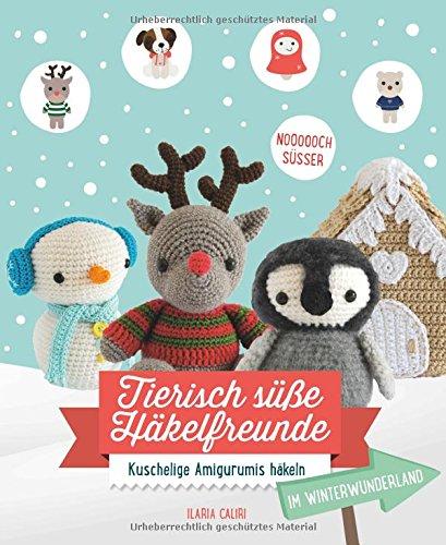 Tierisch süße Häkelfreunde im Winterwunderland: Kuschelige Amigurumis häkeln - Noooooch süßer