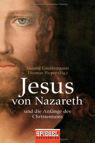 Jesus von Nazareth: Und die Anfänge des Christentums