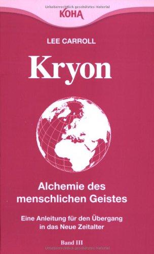 Kryon: Kryon3. Alchemie des menschlichen Geistes: Eine Anleitung für den Übergang in das neue Zeitalter: Bd 3