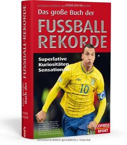 Das große Buch der Fußball-Rekorde: Superlative, Kuriositäten, Sensationen