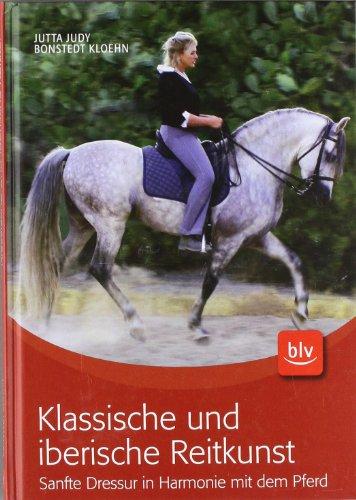 Klassische und iberische Reitkunst: Sanfte Dressur in Harmonie mit dem Pferd