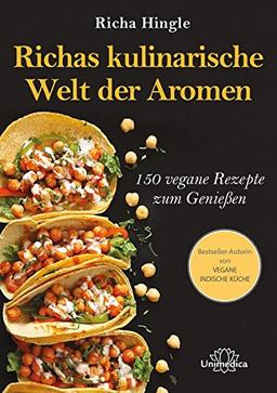 Richas kulinarische Welt der Aromen: 150 vegane Rezepte zum Genießen