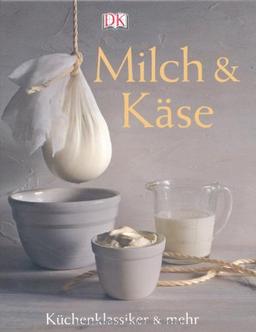 Milch und Käse - Küchenklassiker & mehr