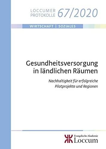 Gesundheitsversorgung in ländlichen Räumen: Nachhaltigkeit für erfolgreiche Pilotprojekte und Regionen (Loccumer Protokolle)