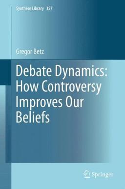 Debate Dynamics: How Controversy Improves Our Beliefs (Synthese Library)