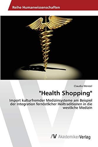 "Health Shopping": Import kulturfremder Medizinsysteme am Beispiel der Integration fernöstlicher Heiltraditionen in die westliche Medizin