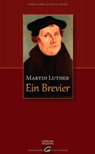 Martin Luther: Ein Brevier