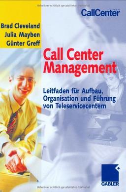 Call Center Management: Leitfaden für Aufbau, Organisation und Führung von Teleservicecentern