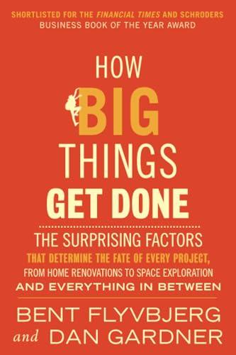 How Big Things Get Done (EXP): The Surprising Factors That Determine the Fate of Every Project, from Home Renovations to Space Exploration and Everything In Between