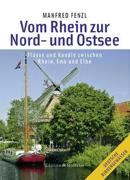 Vom Rhein zur Nord- und Ostsee: Mit Flüssen und Kanälen zwischen Rhein, Ems und Elbe: Flüsse und Kanäle zwischen Rhein, Ems und Elbe