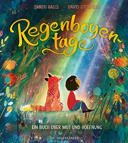 Regenbogentage: Ein Buch über Mut und Hoffnung | Geschenkbuch für Jungen und Mädchen ab 4 Jahren