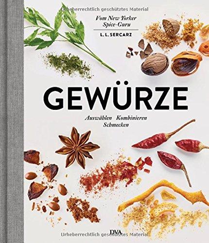 Gewürze: Auswählen Kombinieren Schmecken