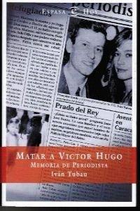 Matar a Víctor Hugo. memoria de periodista. (Broken Sparrow Records)