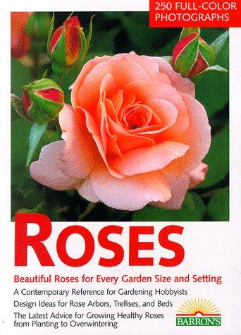 Roses: The Most Beautiful Roses for Large and Small Gardens : Design Ideas for Rose Arbors, Trellises, and Beds : Rose Know-How, Planting, Culture, (Nature Guides)